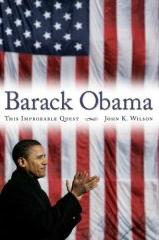 Barack Obama: This Improbable Quest John K. Wilson
